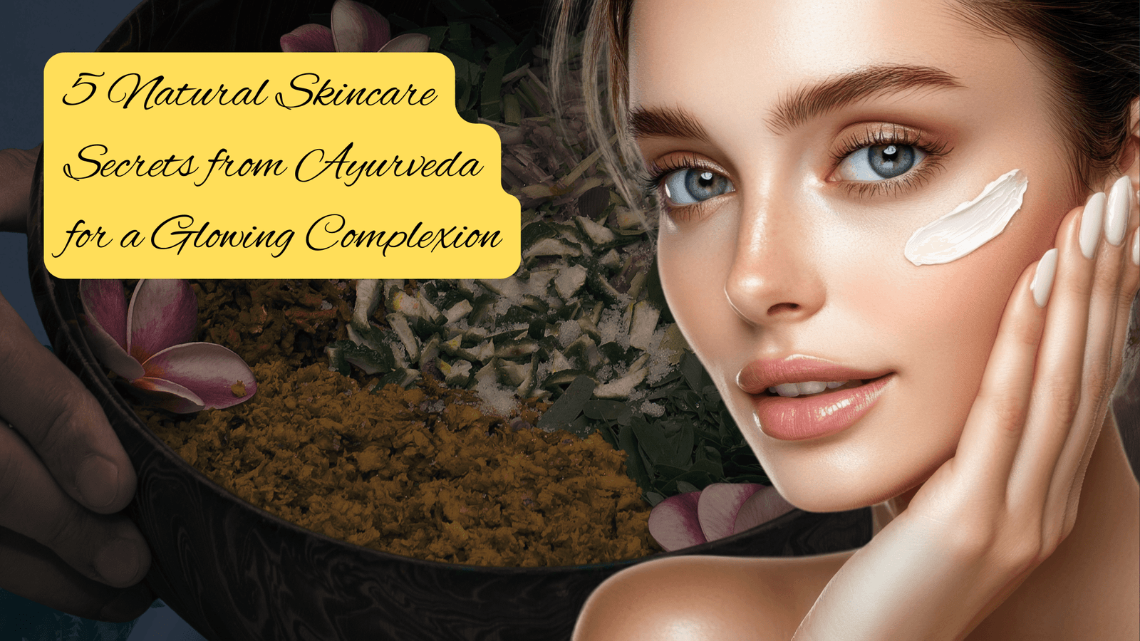 5 Natural Skincare Secrets from Ayurveda for a Glowing Complexion