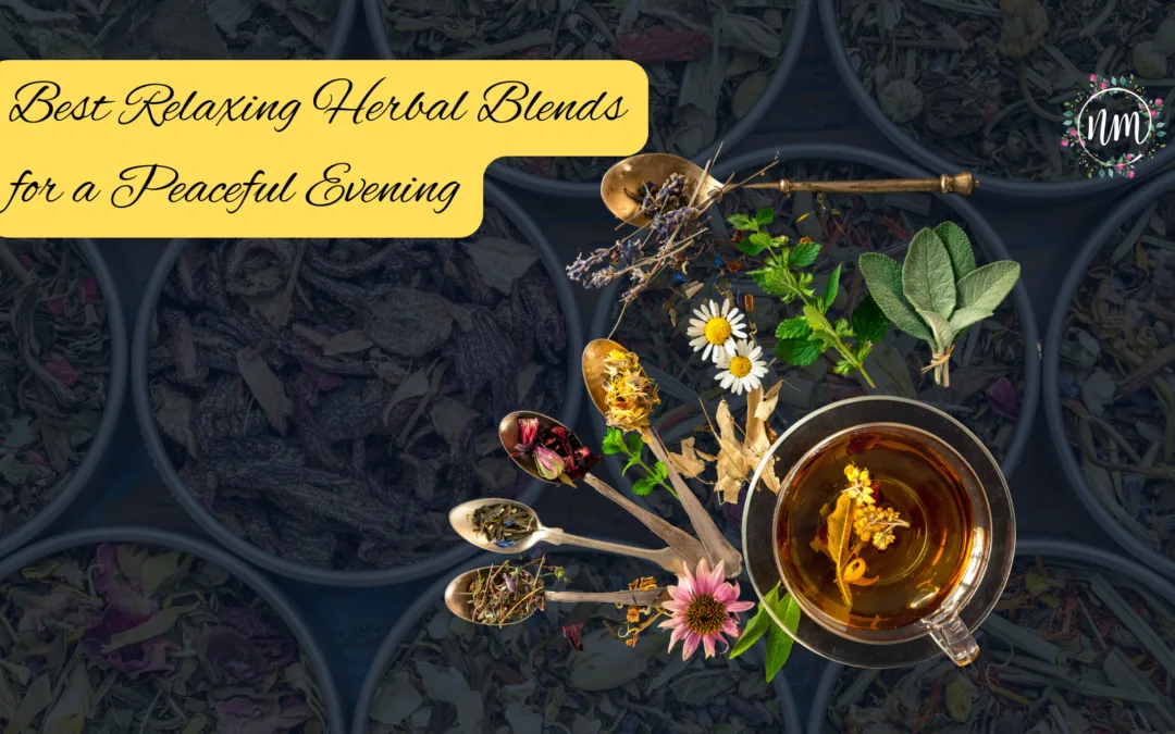 Discover the Best Relaxing Herbal Blends for a Peaceful Evening