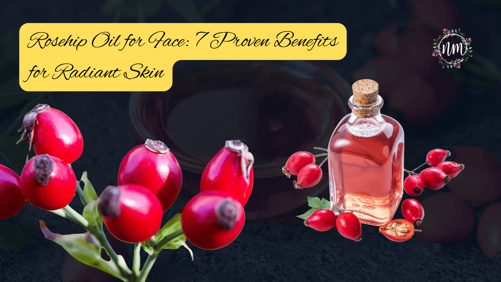 Rosehip Oil for Face 7 Proven Benefits for Radiant Skin